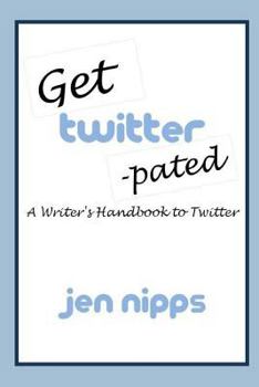 Paperback Get Twitter-Pated: A Writer's Handbook to Twitter Book