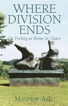 Paperback Where Division Ends: On Feeling at Home in Chaos Book