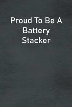 Paperback Proud To Be A Battery Stacker: Lined Notebook For Men, Women And Co Workers Book