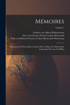 Paperback Mémoires: Documents et écrits divers laissés par le prince de Metternich, chancelier de cour et d'État; Volume 1 [French] Book