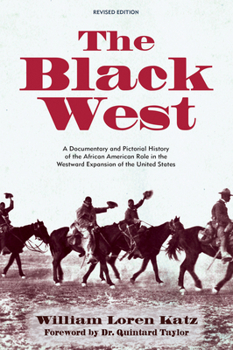 Paperback The Black West: A Documentary and Pictorial History of the African American Role in the Westward Expansion of the United States Book
