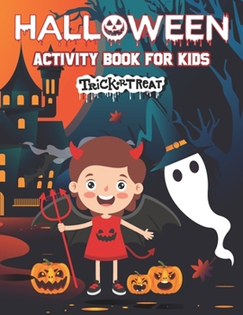 Halloween Activity Book for Kids Trick or Treat: Cute Spooky & Scary Things, Costume Party Coloring, Word Search, Mazes, Dot To Dot, and More!