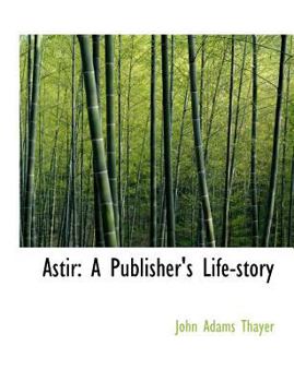 Paperback Astir: A Publisher's Life-Story [Large Print] Book
