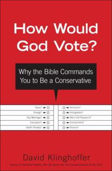 Hardcover How Would God Vote?: Why the Bible Commands You to Be a Conservative Book