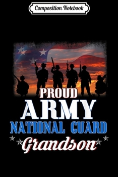 Composition Notebook: Proud Army Grandson Gift Army National Guard Grandson  Journal/Notebook Blank Lined Ruled 6x9 100 Pages