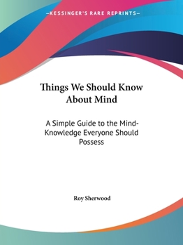 Paperback Things We Should Know About Mind: A Simple Guide to the Mind-Knowledge Everyone Should Possess Book