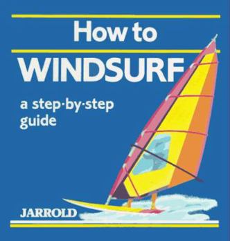 Paperback How to Windsurf: A Step-By-Step Guide Book