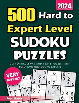Paperback 500 Hard to Expert Level Sudoku Puzzles: Very Difficult 9x9 and 16x16 Puzzles with Solutions for Sudoku Experts Book