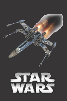 Star Wars: Fan Notebook, Sketchbook, Diary, Journal, For Kids, For A Gift, To School 120 College Ruled Blank Pages 6 x 9 (Vehicles Collection - X Wing)