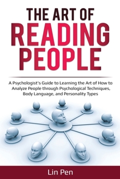 Paperback The Art of Reading People: A Psychologist's Guide to Learning the Art of How to Analyze People through Psychological Techniques, Body Language, a Book