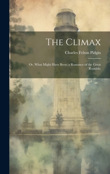 Hardcover The Climax; or, What Might Have Been; a Romance of the Great Republic Book