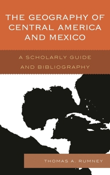 Hardcover Geography of Central America and Mexico: A Scholarly Guide and Bibliography Book