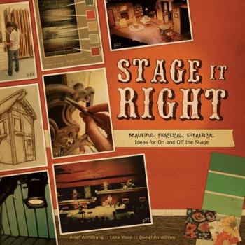 Paperback Stage It Right: Beautiful, Practical, Theatrical Ideas for on and Off the Stage Book