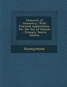 Paperback Elements of Geometry: With Practical Applications, for the Use of Schools Book