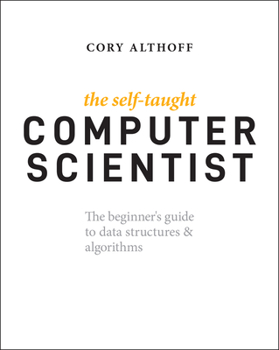 Paperback The Self-Taught Computer Scientist: The Beginner's Guide to Data Structures & Algorithms Book