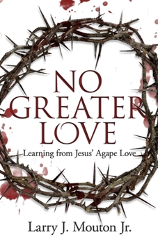 Paperback No Greater Love: Learning from Jesus' Agape Love Book