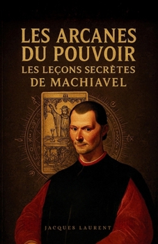 Paperback Les Arcanes du Pouvoir: Les leçons secrètes de Machiavel [French] Book