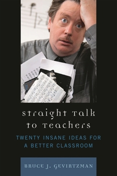 Hardcover Straight Talk to Teachers: Twenty Insane Ideas for a Better Classroom Book