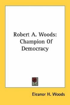 Paperback Robert A. Woods: Champion Of Democracy Book