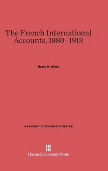 The French International Accounts, 1880-1913: Harvard Economic Studies, V40