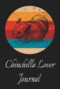 Chinchilla Lover Journal: Animal Lovers Gift. Pretty Lined Notebook & Diary For Writing And Note Taking For Your Special Day.(120 Blank Lined Pages - 6x9 Inches)
