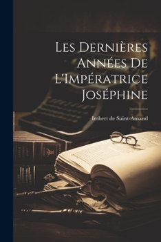 Paperback Les Dernières Années de L'Impératrice Joséphine [French] Book