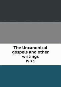 Paperback The Uncanonical gospels and other writings Part 1 Book