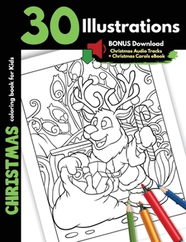 Christmas Coloring Book For Kids: 30 Christmas Illustrations Printed On One Side, Safe For Markers Christmas Coloring Gift Book For Children Boys and Girls Cartoon Illustrations With Santa Elves Snowm
