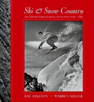 Hardcover Ski & Snow Country: The Golden Years of Skiing in the West, 1930s-1950s Book