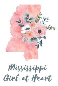 Paperback Mississippi Girl at Heart: Pink Watercolor State Outline with Pretty Flowers Detail Blank Lined Journal Book