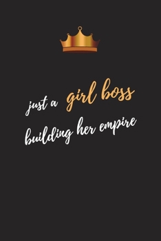 Just A Girl Boss Building Her Empire: Blank Lined Journal Notebook, Size 6x9, Gift Idea for Girl Boss, Boss Lady, Female Entrepreneur Business Owner, ... Secret Santa, New Year, Christmas, Birthday