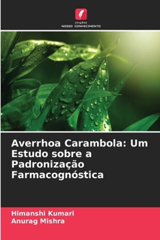 Averrhoa Carambola: Um Estudo sobre a Padronização Farmacognóstica (Portuguese Edition)