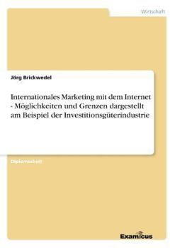 Paperback Internationales Marketing mit dem Internet - Möglichkeiten und Grenzen dargestellt am Beispiel der Investitionsgüterindustrie [German] Book