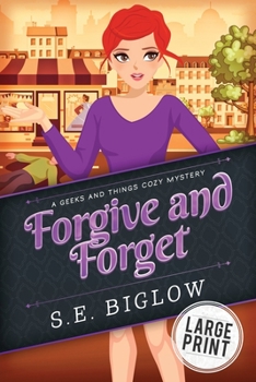 Forgive and Forget - Book #2 of the A Geeks and Things Cozy Mystery