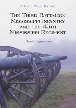 Paperback The Third Battalion Mississippi Infantry and the 45th Mississippi Regiment: A Civil War History Book