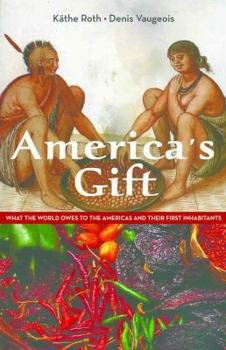 Paperback America's Gift: What the World Owes to the Americas and Their First Inhabitants Book