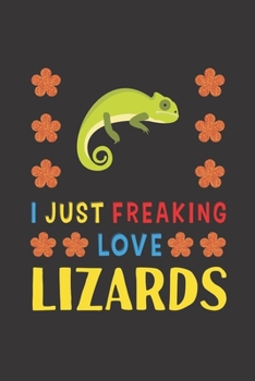 Paperback I Just Freaking Love Lizards: Lizards Lovers Funny Gifts Journal Lined Notebook 6x9 120 Pages Book