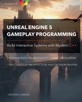 Paperback Unreal Engine 5 Gameplay Programming: Build Interactive Systems with Modern C++ Book