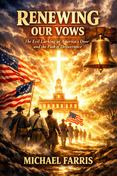Renewing Our Sacred Vows : The Evil Lurking at America's Door and the Path of Deliverance