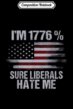 Paperback Composition Notebook: Anti Liberal s - Liberals Hate Me Patriotic Gifts Journal/Notebook Blank Lined Ruled 6x9 100 Pages Book