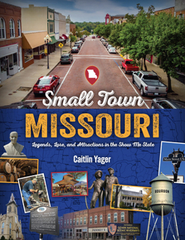 Paperback Small Town Missouri: Legends, Lore, and Attractions in the Show Me State Book