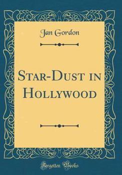 Hardcover Star-Dust in Hollywood (Classic Reprint) Book