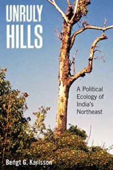 Hardcover Unruly Hills: A Political Ecology of India's Northeast Book