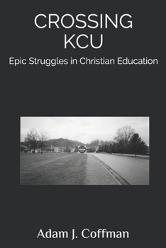 Paperback Crossing KCU: Epic Struggles in Christian Education Book