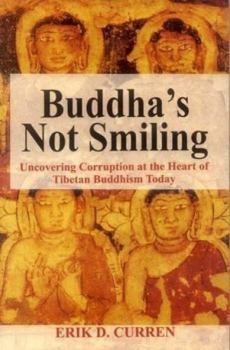 Buddha's Not Smiling : Uncovering Corruption at the Heart of Tibetan Buddhism Today