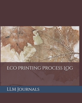 Paperback Eco Printing Process Log: A lined log book good for keeping track of materials and processes used in creating eco prints (8.5 x 11, 100 pages) Book