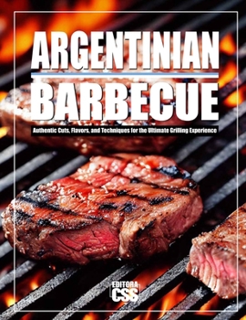 Paperback Argentinian BBQ: Authentic Cuts, Flavors, and Techniques for the Ultimate Grilling Experience Book