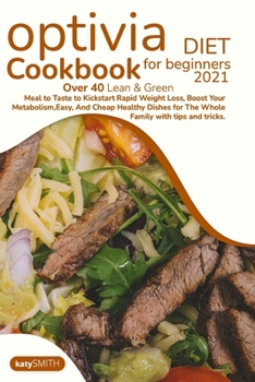 Paperback Optivia Diet Cookbook for beginners 2021: Over 40 Lean Green Meal to Taste to Kickstart Rapid Weight Loss Boost Your Metabolism Easy And Cheap Healthy Book