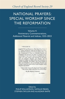 National Prayers: Special Worship Since the Reformation: Volume 4: Anniversary Commemorations, Additional Material and Indices, 1533-2023