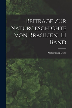 Paperback Beiträge Zur Naturgeschichte Von Brasilien, III Band [German] Book
